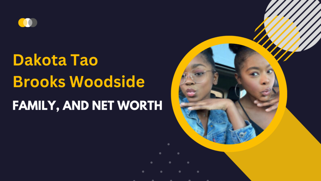 Dakota Tao Brooks Woodside Family, and Net Worth