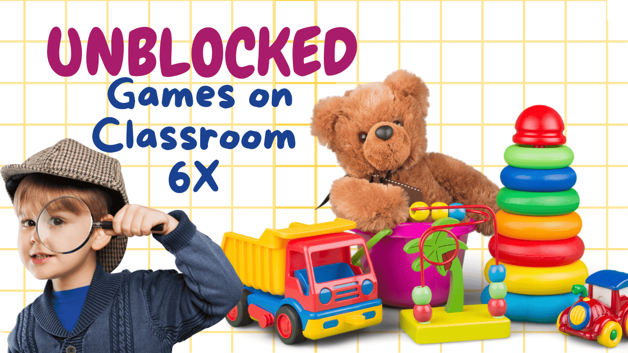Unblocked Games on Classroom 6X